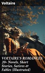 VOLTAIRE'S ROMANCES: 20+ Novels, Short Stories, Satires & Fables (Illustrated)
