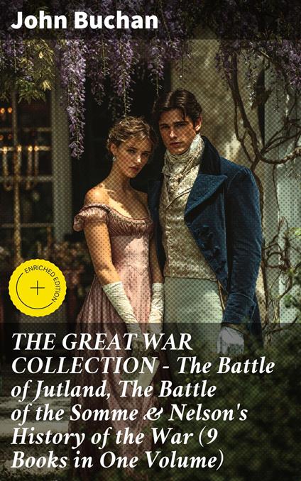 THE GREAT WAR COLLECTION – The Battle of Jutland, The Battle of the Somme & Nelson's History of the War (9 Books in One Volume)