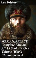 WAR AND PEACE Complete Edition – All 15 Books in One Volume (World Classics Series)