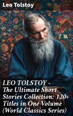 LEO TOLSTOY – The Ultimate Short Stories Collection: 120+ Titles in One Volume (World Classics Series)