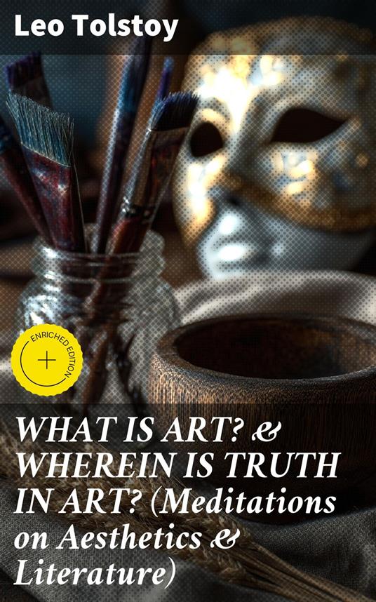 WHAT IS ART? & WHEREIN IS TRUTH IN ART? (Meditations on Aesthetics & Literature)