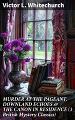 MURDER AT THE PAGEANT, DOWNLAND ECHOES & THE CANON IN RESIDENCE (3 British Mystery Classics)