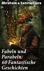 Fabeln und Parabeln: 60 Fantastische Geschichten