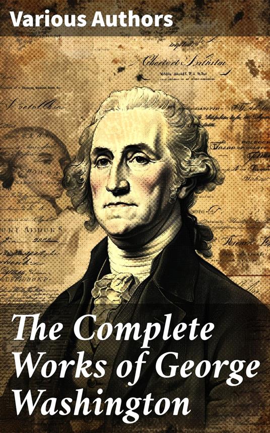 The Complete Works of George Washington