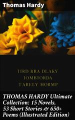 THOMAS HARDY Ultimate Collection: 15 Novels, 53 Short Stories & 650+ Poems (Illustrated Edition)