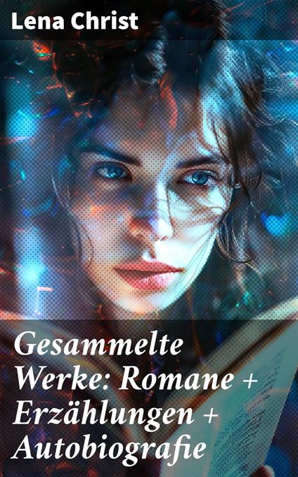 Gesammelte Werke: Romane + Erzählungen + Autobiografie