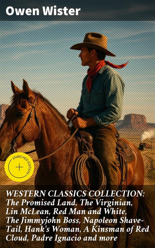 WESTERN CLASSICS COLLECTION: The Promised Land, The Virginian, Lin McLean, Red Man and White, The Jimmyjohn Boss, Napoleon Shave-Tail, Hank's Woman, A Kinsman of Red Cloud, Padre Ignacio and more