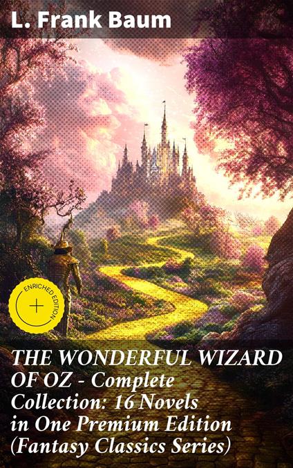 THE WONDERFUL WIZARD OF OZ – Complete Collection: 16 Novels in One Premium Edition (Fantasy Classics Series) - L. Frank Baum,Zachary Henson,Good Press - ebook
