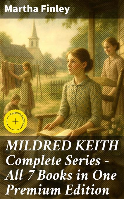 MILDRED KEITH Complete Series – All 7 Books in One Premium Edition - Cole Brewster,Martha Finley,Good Press - ebook