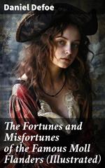 The Fortunes and Misfortunes of the Famous Moll Flanders (Illustrated)