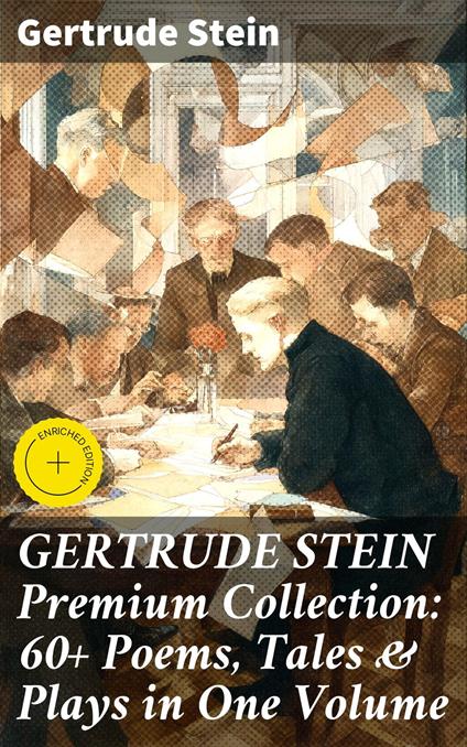 GERTRUDE STEIN Premium Collection: 60+ Poems, Tales & Plays in One Volume