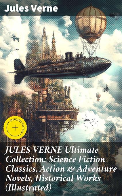 JULES VERNE Ultimate Collection: Science Fiction Classics, Action & Adventure Novels, Historical Works (Illustrated)