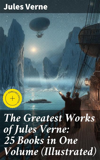 The Greatest Works of Jules Verne: 25 Books in One Volume (Illustrated)