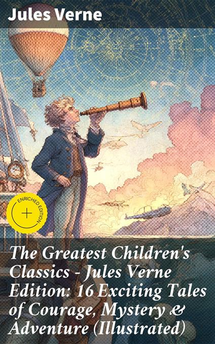 The Greatest Children's Classics – Jules Verne Edition: 16 Exciting Tales of Courage, Mystery & Adventure (Illustrated) - Callum Farrowly,Jules Verne,Good Press,Ellen E. Frewer - ebook