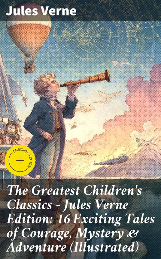 The Greatest Children's Classics – Jules Verne Edition: 16 Exciting Tales of Courage, Mystery & Adventure (Illustrated) - Callum Farrowly,Jules Verne,Good Press,Ellen E. Frewer - ebook
