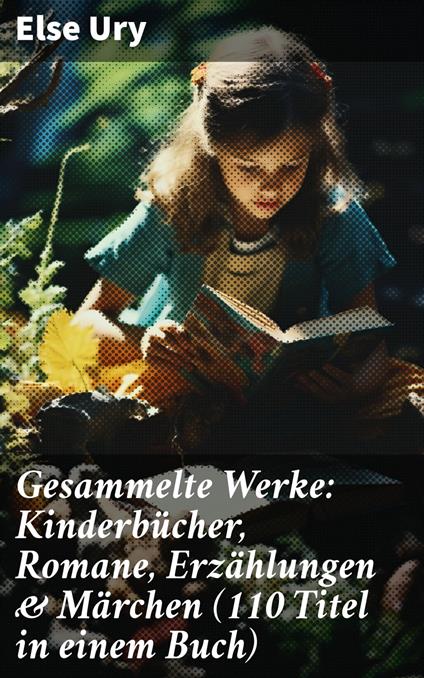 Gesammelte Werke: Kinderbücher, Romane, Erzählungen & Märchen (110 Titel in einem Buch) - Else Ury - ebook