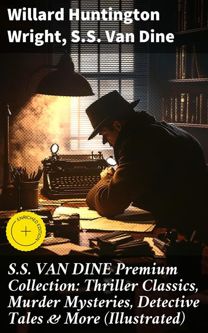 S.S. VAN DINE Premium Collection: Thriller Classics, Murder Mysteries, Detective Tales & More (Illustrated)