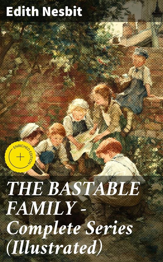 THE BASTABLE FAMILY – Complete Series (Illustrated) - Marcus Hudson,Edith Nesbit,Good Press - ebook