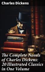 The Complete Novels of Charles Dickens: 20 Illustrated Classics in One Volume