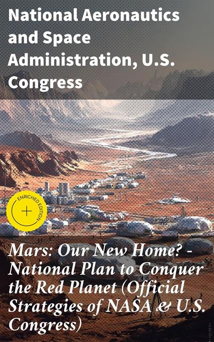 Mars: Our New Home? - National Plan to Conquer the Red Planet (Official Strategies of NASA & U.S. Congress)