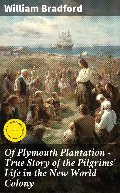 Of Plymouth Plantation - True Story of the Pilgrims' Life in the New World Colony