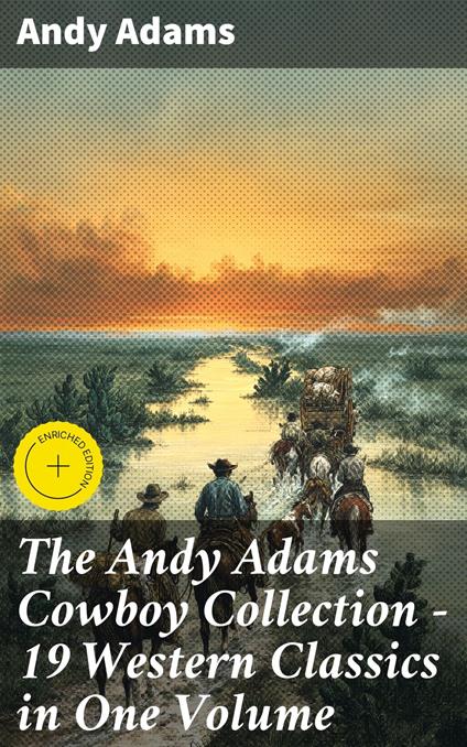 The Andy Adams Cowboy Collection – 19 Western Classics in One Volume