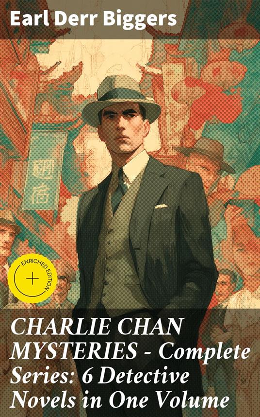 CHARLIE CHAN MYSTERIES – Complete Series: 6 Detective Novels in One Volume