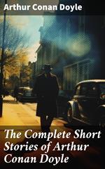The Complete Short Stories of Arthur Conan Doyle