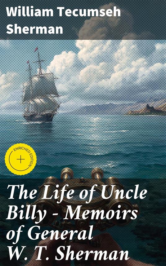 The Life of Uncle Billy - Memoirs of General W. T. Sherman