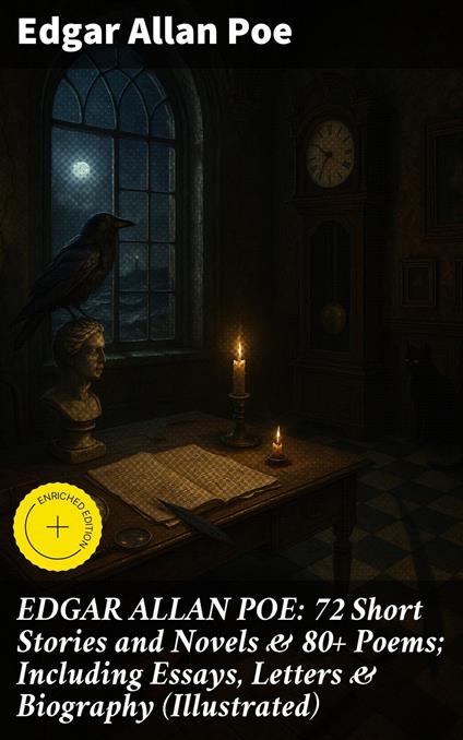 EDGAR ALLAN POE: 72 Short Stories and Novels & 80+ Poems; Including Essays, Letters & Biography (Illustrated)