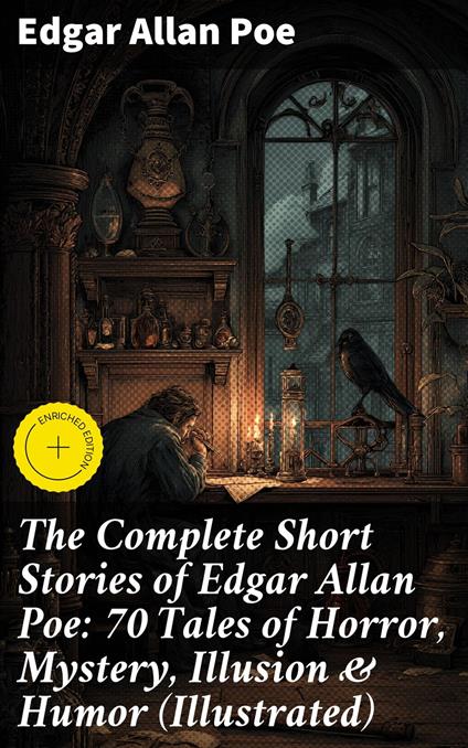 The Complete Short Stories of Edgar Allan Poe: 70 Tales of Horror, Mystery, Illusion & Humor (Illustrated)