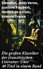 Die großen Klassiker der französischen Literatur: Über 40 Titel in einem Band