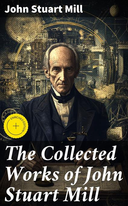The Collected Works of John Stuart Mill
