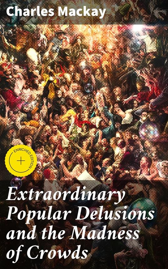 Extraordinary Popular Delusions and the Madness of Crowds