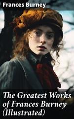 The Greatest Works of Frances Burney (Illustrated)