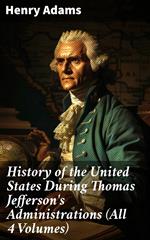 History of the United States During Thomas Jefferson's Administrations (All 4 Volumes)