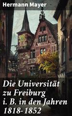 Die Universität zu Freiburg i. B. in den Jahren 1818–1852