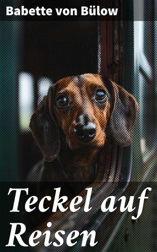 Teckel auf Reisen - Babette von Bülow - ebook
