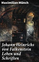 Johann Heinrichs von Falkenstein Leben und Schriften