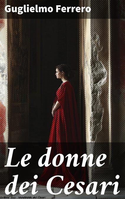 Le donne dei Cesari - Guglielmo Ferrero - ebook