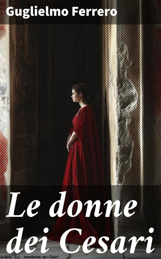 Le donne dei Cesari - Guglielmo Ferrero - ebook