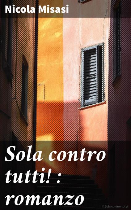 Sola contro tutti! : romanzo - Nicola Misasi - ebook
