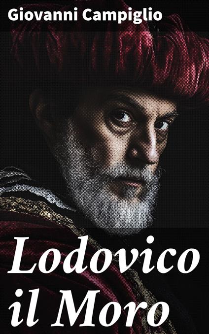 Lodovico il Moro - Giovanni Campiglio - ebook