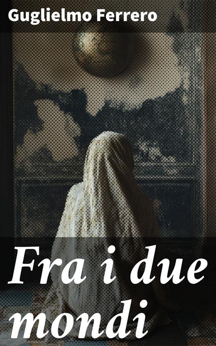 Fra i due mondi - Guglielmo Ferrero - ebook