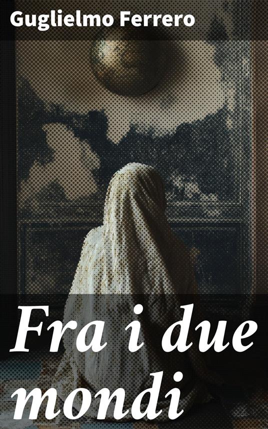 Fra i due mondi - Guglielmo Ferrero - ebook