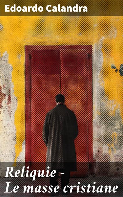 Reliquie - Le masse cristiane - Edoardo Calandra - ebook
