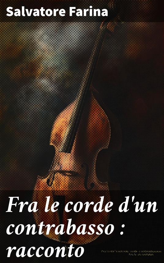 Fra le corde d'un contrabasso : racconto - Salvatore Farina - ebook