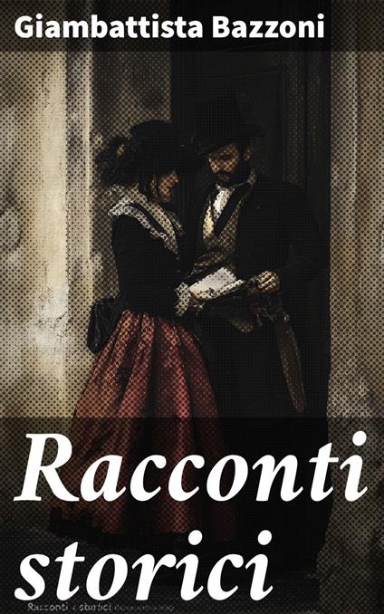 Racconti storici - Giambattista Bazzoni - ebook