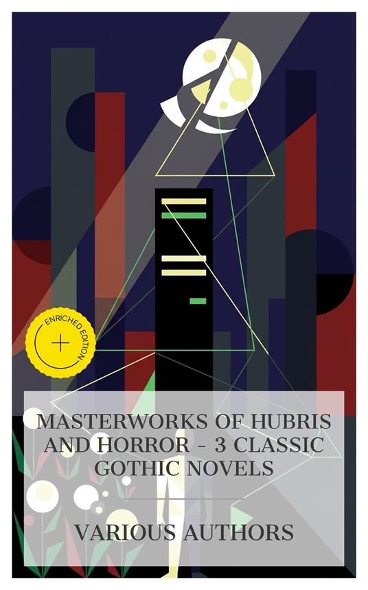 Masterworks of Hubris and Horror – 3 Classic Gothic Novels
