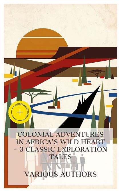 Colonial Adventures in Africa's Wild Heart – 3 Classic Exploration Tales